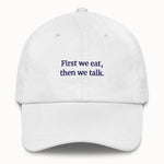 First we eat, then we talk Hat @shop name