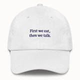 First we eat, then we talk Hat @shop name