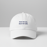 First we eat, then we talk Hat