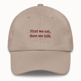 First we eat, then we talk Hat @shop name