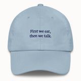 First we eat, then we talk Hat @shop name