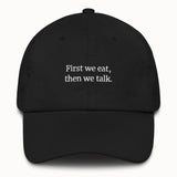 First we eat, then we talk Hat @shop name