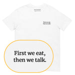 First we eat, then we talk T-Shirt (Embroidered) @shop name