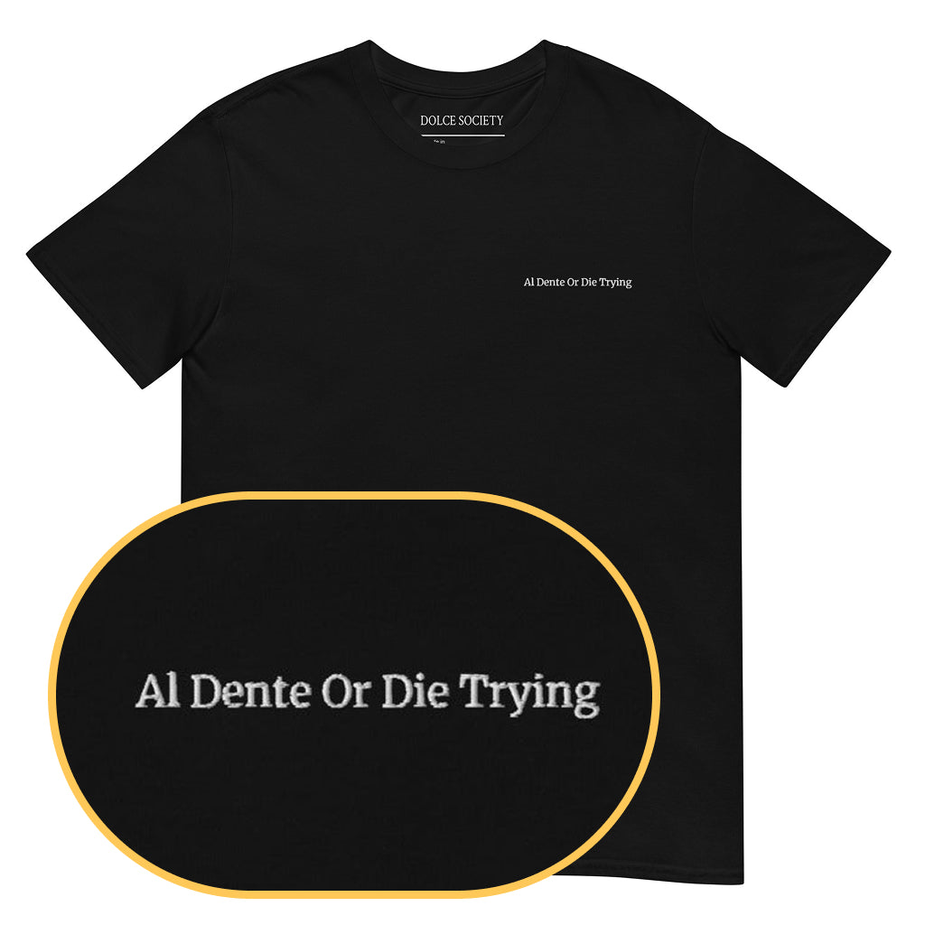 Al Dente or Die Trying T-Shirt (Embroidered) @shop name
