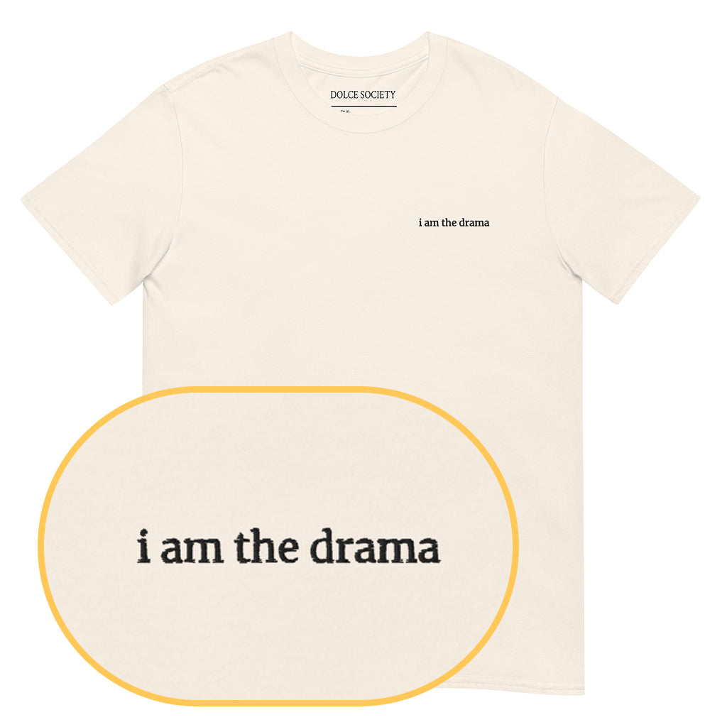 i am the drama T-Shirt (Embroidered) @shop name