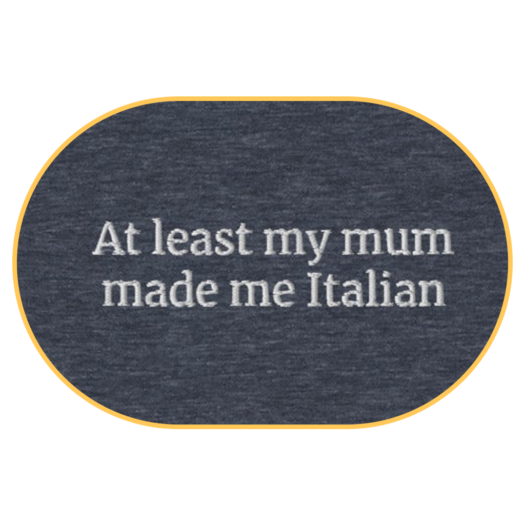 At least my mum made me Italian T-Shirt (Embroidered) @shop name