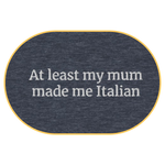 At least my mum made me Italian T-Shirt (Embroidered) @shop name