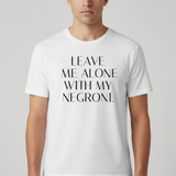 Leave me aloni with my Negroni T-Shirt