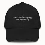 I work hard so my dog can live in Italy Hat @shop name