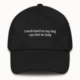 I work hard so my dog can live in Italy Hat @shop name