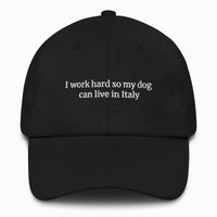 I work hard so my dog can live in Italy Hat @shop name