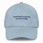I work hard so my dog can live in Italy Hat @shop name