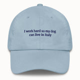 I work hard so my dog can live in Italy Hat @shop name