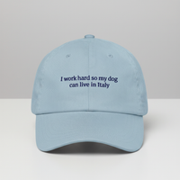 I work hard so my dog can live in Italy Hat