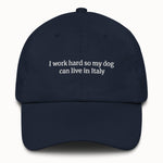 I work hard so my dog can live in Italy Hat @shop name