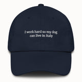 I work hard so my dog can live in Italy Hat @shop name
