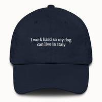 I work hard so my dog can live in Italy Hat @shop name