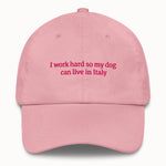 I work hard so my dog can live in Italy Hat @shop name