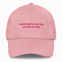 I work hard so my dog can live in Italy Hat @shop name
