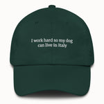 I work hard so my dog can live in Italy Hat @shop name