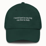 I work hard so my dog can live in Italy Hat @shop name