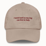 I work hard so my dog can live in Italy Hat @shop name