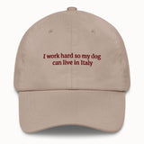 I work hard so my dog can live in Italy Hat @shop name