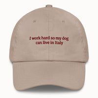 I work hard so my dog can live in Italy Hat @shop name