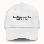 I work hard so my dog can live in Italy Hat @shop name