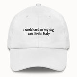 I work hard so my dog can live in Italy Hat @shop name