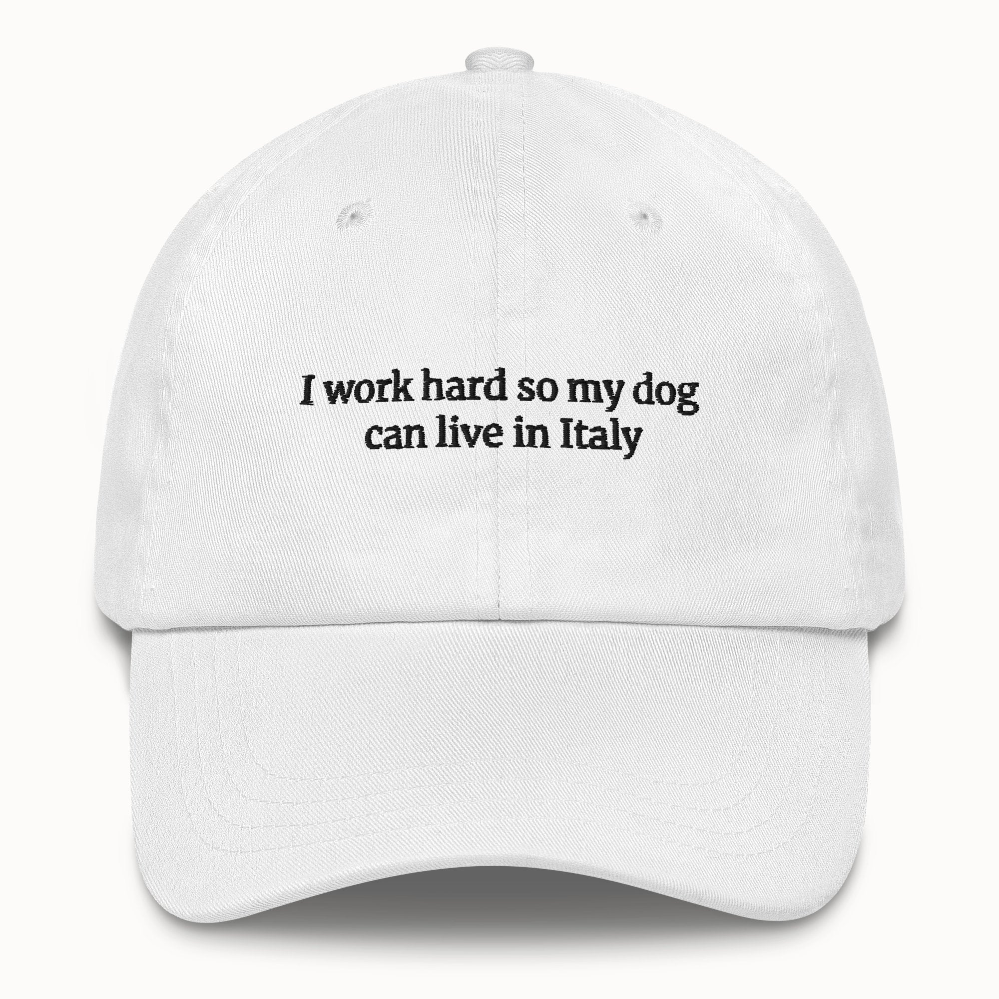 I work hard so my dog can live in Italy Hat @shop name