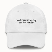 I work hard so my dog can live in Italy Hat @shop name