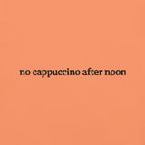 No cappuccino after noon T-Shirt (Embroidered)