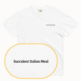 Succulent Italian Meal T-Shirt (Embroidered)