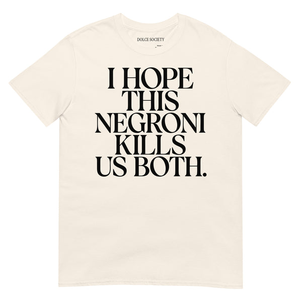 I Hope This Negroni Kills Us Both T-Shirt