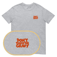 Don't Touch The Gravy T-Shirt (Embroidered)